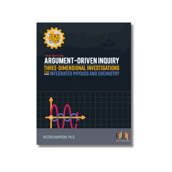 Argument-Driven Inquiry for Integrated Physics and Chemistry IPC Book (Texas Edition)
