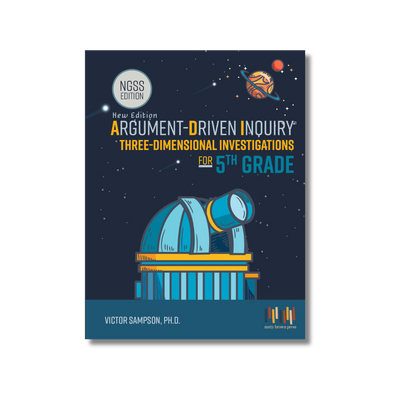 Argument-Driven Inquiry for 5th Grade Book (NGSS Edition)