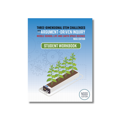 Three-Dimensional STEM Challenges Student Workbook Middle School Life and Earth Science, NGSS