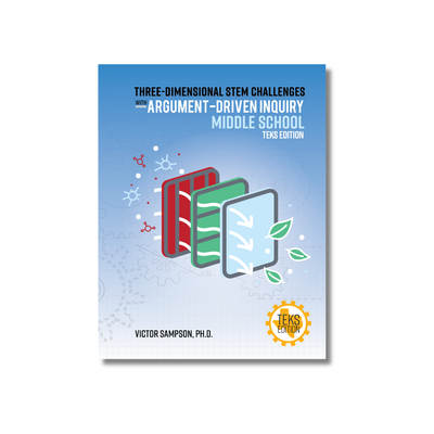 Three-Dimensional STEM Challenges with Argument-Driven Inquiry for Grades 6 - 8 TEKS Edition