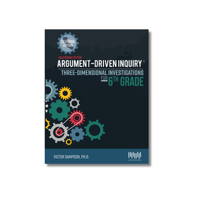 Argument-Driven Inquiry for 6th Grade Book (California Edition)
