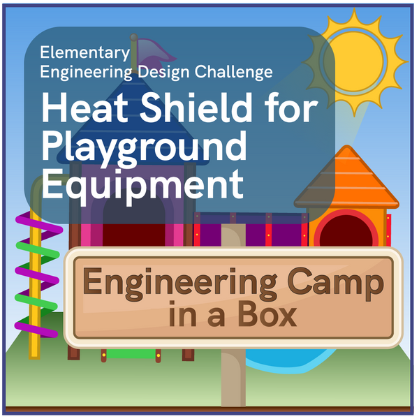 Engineering Camp in a Box: Heat Shield for Playground Equipment
