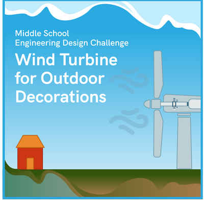 Wind Turbine for Outdoor Decorations Engineering Design Challenge
