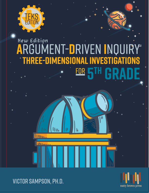 Argument-Driven Inquiry Three-Dimensional Investigations for 5th Grade (Texas Edition)