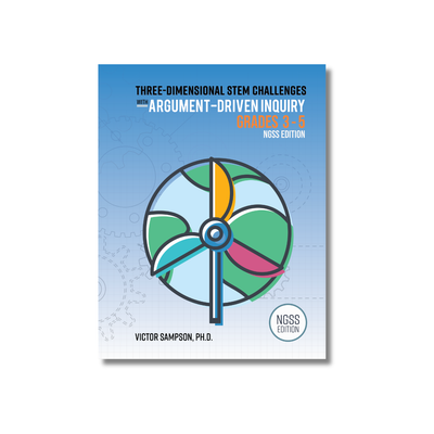 Three-Dimensional STEM Challenges with Argument-Driven Inquiry for Grades 3-5 NGSS Edition