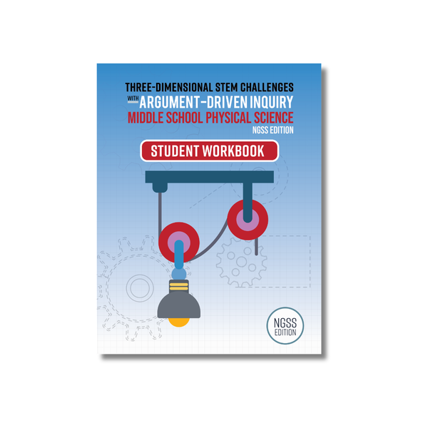 Three-Dimensional STEM Challenges with Argument-Driven Inquiry Student Workbook for Middle School Physical Science, NGSS Edition