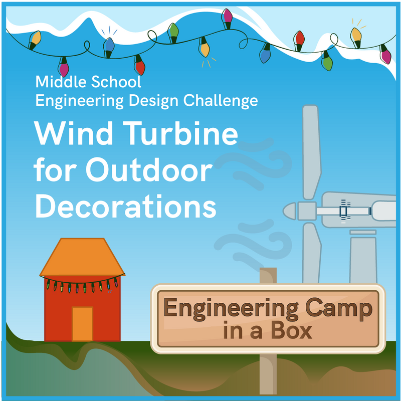 Engineering Camp in a Box: Wind Turbine for Outdoor Decorations