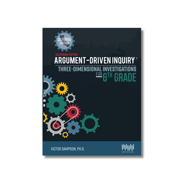 Argument-Driven Inquiry for 6th Grade Book (California Edition)