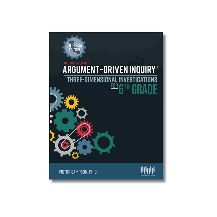 Argument-Driven Inquiry for 6th Grade Book (California Edition)