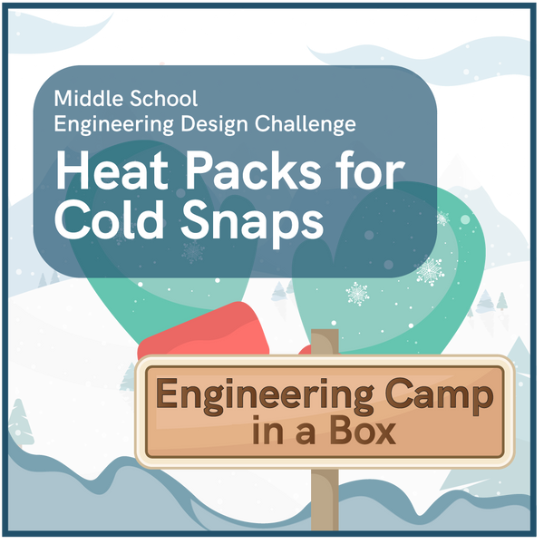Engineering Camp in a Box: Heat Packs for Cold Snaps