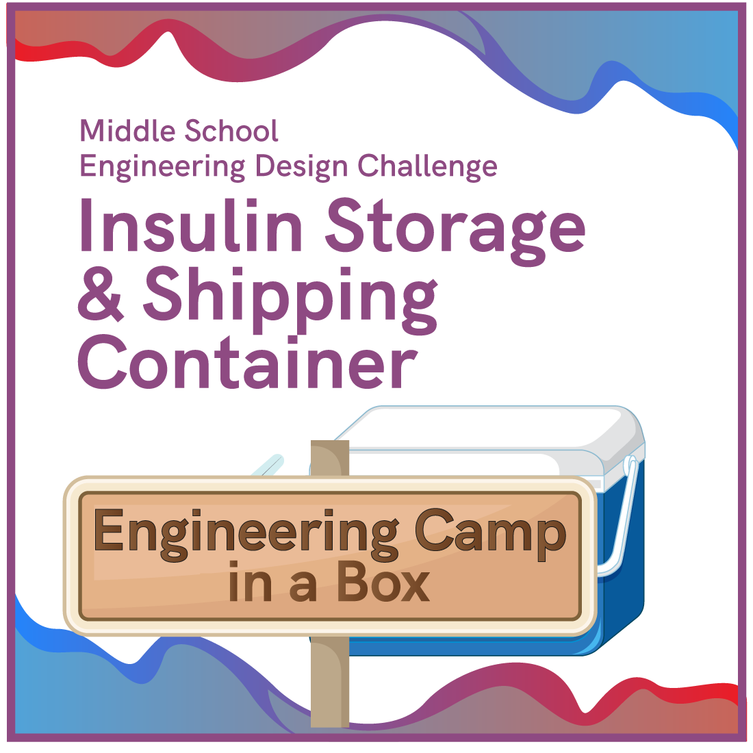 Engineering Camp in a Box: Insulin Storage and Shipping Container – ADI ...